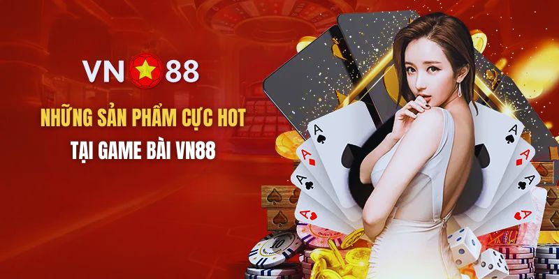 Những siêu phẩm game bài cực HOT tại VN88